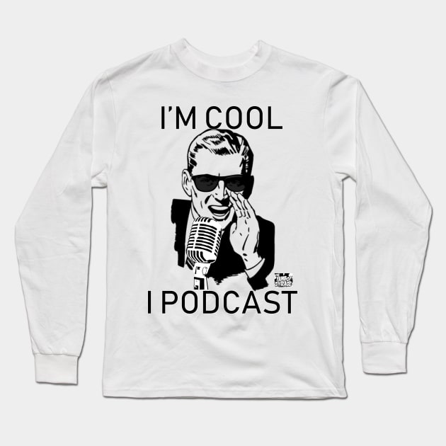 I'm Cool I Podcast Long Sleeve T-Shirt by Thefanboygarage